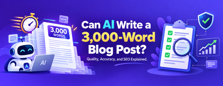 Can AI Write a 3,000-Word Blog Post? Quality, Accuracy, and SEO Explained