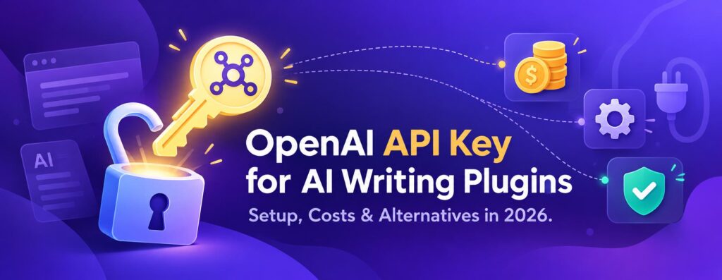 OpenAI API Key for AI Writing Plugins: Setup, Costs and Alternatives in 2026